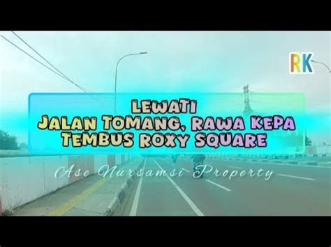 lewati jalan Tomang Raya,rawa kepa, tembus belakang Roxy square - YouTube