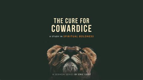 The Cure for Cowardice