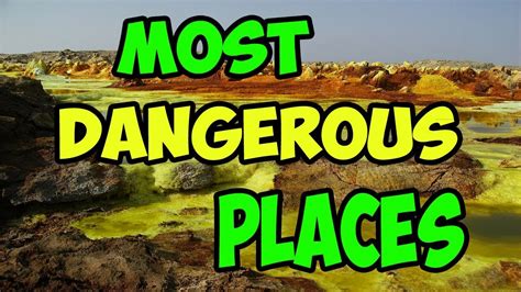 Most Dangerous Place In The World Most Dangerous Places In The Earth