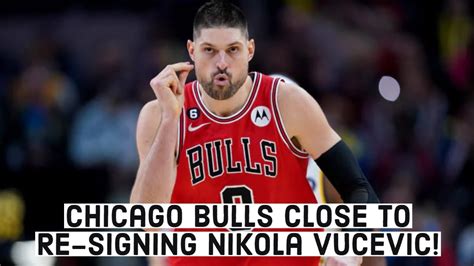 BREAKING Chicago Bulls Re Sign Nikola Vucevic To 3 Year Deal YouTube