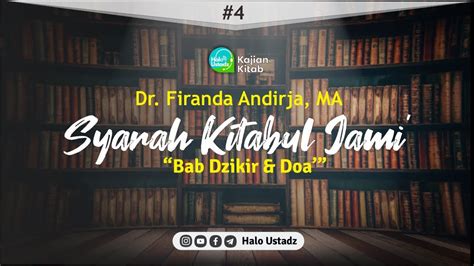 Syarah Kitabul Jami Bab 6 Dzikir Doa 4 Dr Firanda Andirja MA