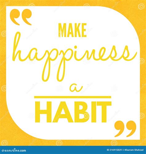 Make Happiness A Habit Short Motivational Quote About Happiness