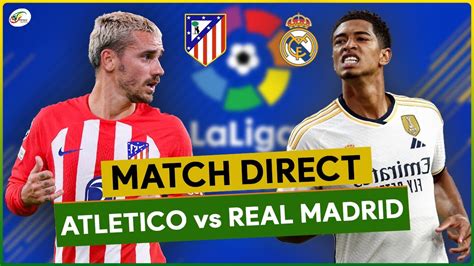 Atletico Madrid Real Madrid Live Suivez En Direct La Liga