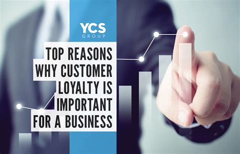 Top Reasons Why A Businesss Customer Loyalty Is Essential Ycs Group