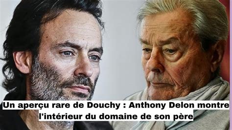 Un Aper U Rare De Douchy Anthony Delon Montre L Int Rieur Du Domaine