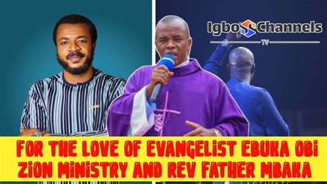 FOR THE LOVE OF EVANGELIST EBUKA OBI ZION MINISTRY AND REV FATHER MBAKA