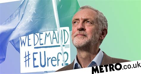 Jeremy Corbyn Opens The Door For Second Referendum On Brexit Metro News