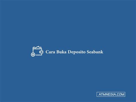 Cara Buka Deposito Seabank Dan Bunga Atmnesia