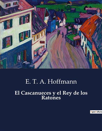 El Cascanueces y el Rey de los Ratones broché Ernst Theodor