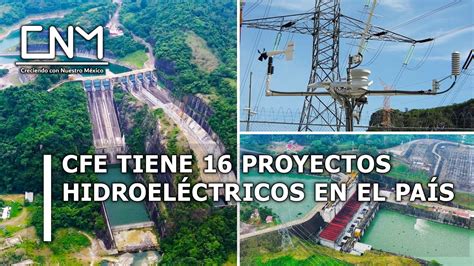 Nuevos Proyectos Hidroel Ctricos De La Comisi N Federal De Electricidad