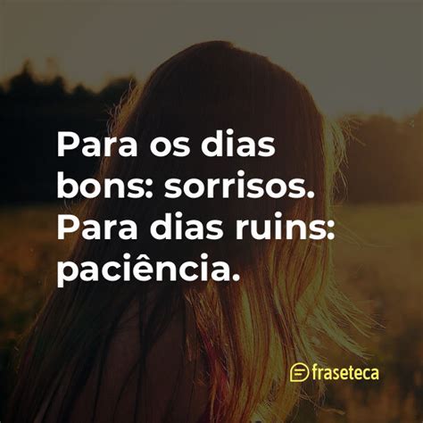 Para Os Dias Bons Sorrisos Para Dias Ruins Paci Ncia Fraseteca