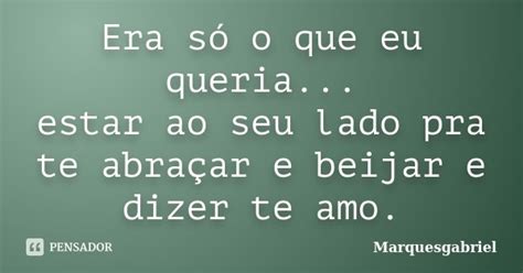 Era Só O Que Eu Queria Estar Ao Seu Marquesgabriel Pensador