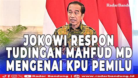 Respons Tudingan Mahfud MD Jokowi Tegaskan KPU Sukses Selenggarakan