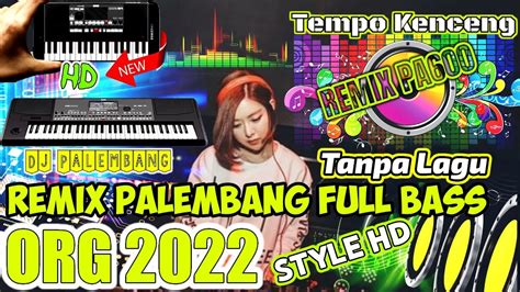 REMIX PALEMBANG PA600 FULL BASS NEW HD TERBARU 2022 TANPA LAGU VARIASI