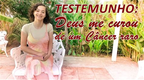 TESTEMUNHO Deus me curou de um câncer raro SINOVIOSSARCOMA YouTube