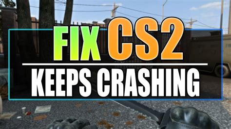 Fix Counter Strike Cs Crashing Freezing Not Launching On Pc