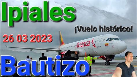 Bienvenida Y Bautizo Vuelo Inaugural Avianca Bogot Ipiales Aeropuerto