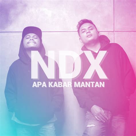 Apa Kabar Mantan Song And Lyrics By Ndx A K A Spotify