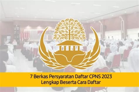 Dibuka 17 September Inilah 7 Berkas Persyaratan CPNS 2023 Lengkap