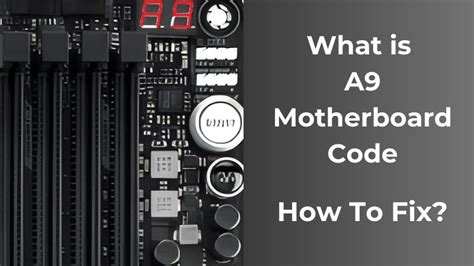 What Is A9 Motherboard Code How To Fix It Electronicshub Usa