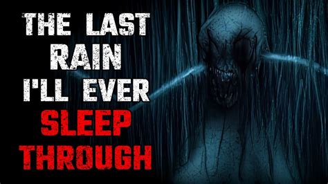 The Last Rain I Ll Ever Sleep Through Creepypasta Nosleep Story