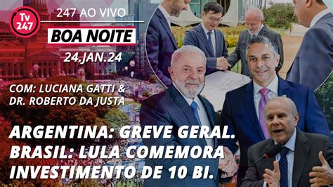 Boa Noite 247 Greve Para A Argentina Lula Celebra R 10 Bi De GM E