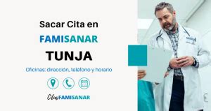 Citas Famisanar en Tunja Teléfonos y Horarios 2025