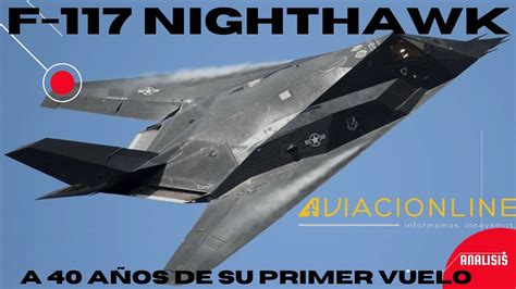 F 117 Nighthawk A 40 Años Del Primer Vuelo Youtube