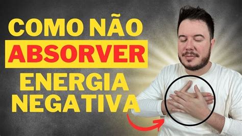 COMO PARAR DE ABSORVER ENERGIA NEGATIVA DOS OUTROS William Sanches