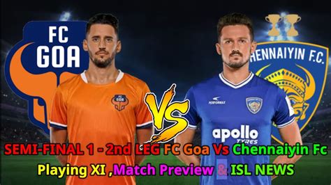 Isl Semi Final 2nd Leg Fc Goa Vs Chennaiyin Fc Playing 11 Match