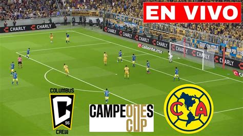 En Vivo Columbus Crew Vs Cf America Campeones Cup Final