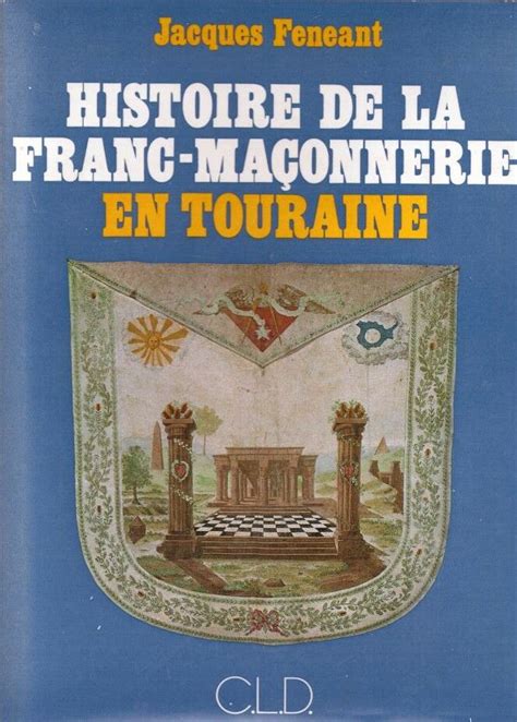 Histoire de la Franc Maçonnerie en Touraine by Jacques Feneant 1981