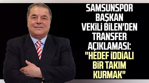 Samsunspor Başkan Vekili Veysel Bilen den transfer açıklaması Hedef