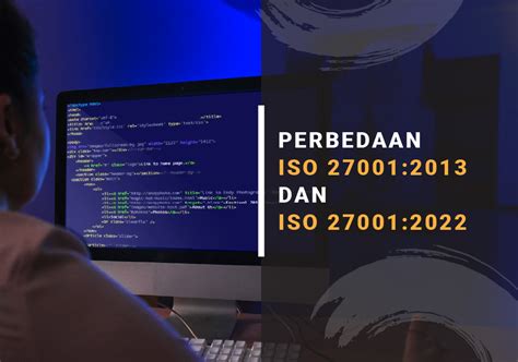 Perbedaan ISO 27001 2013 Dan ISO 27001 2022 Yang Perlu Diketahui