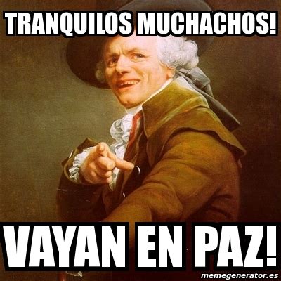 Meme Joseph Ducreux TRANQUILOS MUCHACHOS VAYAN EN PAZ 2021888