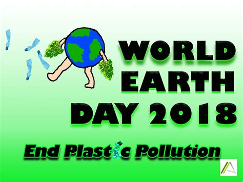 WORLD EARTH DAY 2018: END PLASTIC POLLUTION – Building Today for the ...