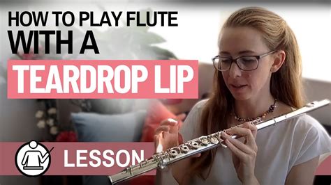 How To Play The Flute With A Teardrop Lip Youtube