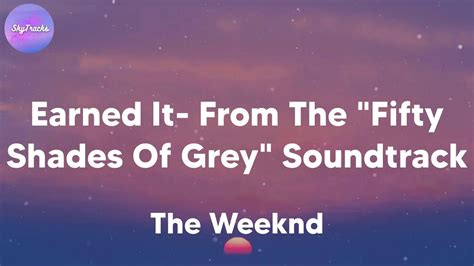 The Weeknd Earned It Fifty Shades Of Grey From The Fifty Shades