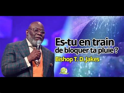 Ces Trois Choses Bloquent Ta Pluie Bishop T D Jakes Traduction Du