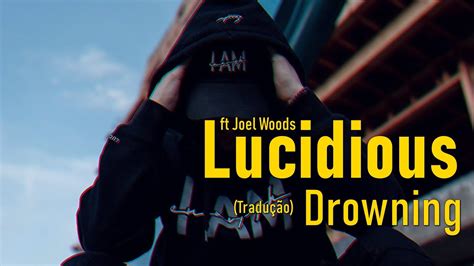 Lucidious Drowning Ft Joel Woods Legendado Tradu O Youtube