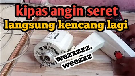 Cara Memperbaiki Kipas Angin Seret Tidak Mau Berputar Youtube