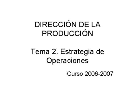 DIRECCIN DE LA PRODUCCIN Tema 2 Estrategia De