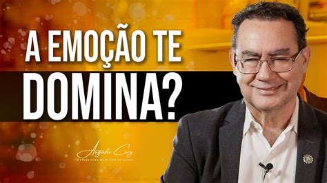 Se a Sua Emoção te Domina Sua Mente Será um Caos Augusto Cury YouTube