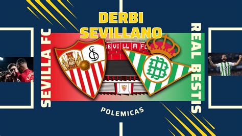 Hablemos Del Derbi Sevillano Real Betis Vs Sevilla Fc Pol Micas Y