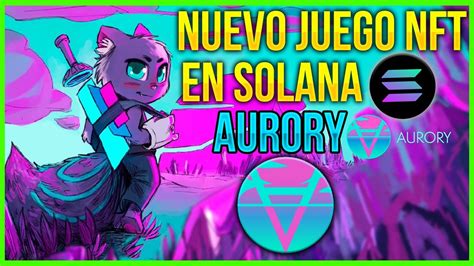 AURORY El NUEVO JUEGO NFT En SOLANA Que NO TE PUEDES PERDER YouTube