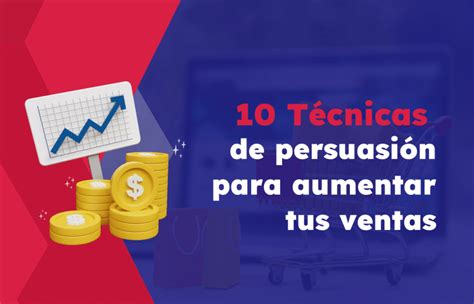 T Cnicas De Persuasi N Para Aumentar Tus Ventas Dinamiza Digital