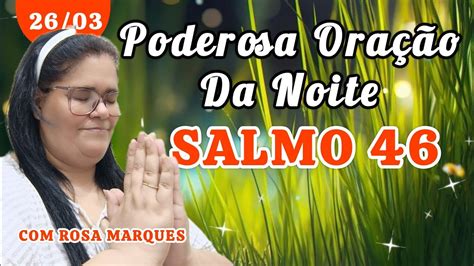 26 MARÇO SALMO 46 PODEROSA ORAÇÃO DA NOITE