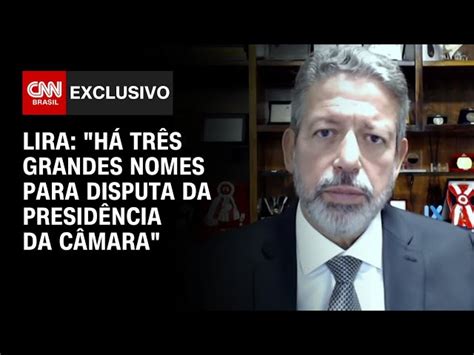 Lira Diz à Cnn Que Há “três Grandes Nomes“ Para A Disputa Da Presidência Da Câmara Em 2025 Cnn