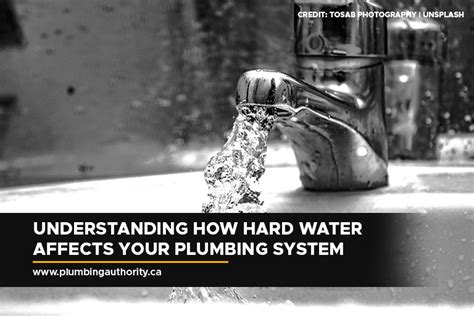 Understanding How Hard Water Affects Your Plumbing System - Plumbing Authority Inc.