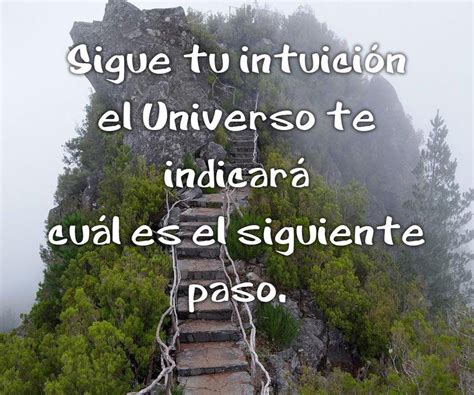 〽️sigue Tu Intuición El Universo Te Indicará Cual Es El Siguiente Paso